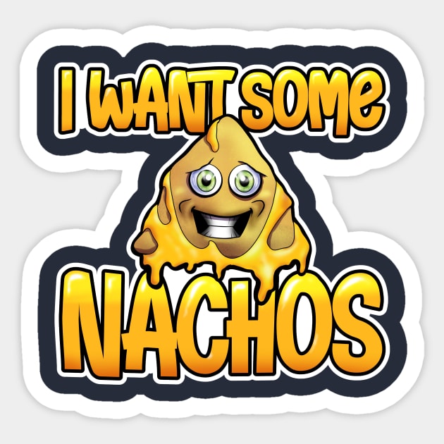 I want nachos Sticker by SilverBaX